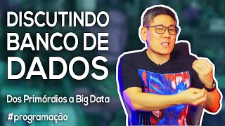 Discutindo sobre Banco de Dados  Dos primórdios a Big Data [upl. by Nortad]