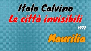 Italo Calvino quotLe città invisibiliquot 1972  Maurilia lettura e breve commento [upl. by Hairu538]