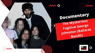 Documentary  The Mysterious Fugitive George Johnston Ballarat Bandit [upl. by Tserof928]