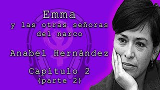 Emma y las otras señoras del narco de Anabel Hernández Capítulo 2 parte 2 Audiolibros feministas [upl. by Cho]