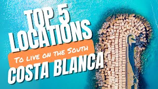 The Top 5 Locations for living in Costa Blanca South Alicante Spain [upl. by Buke]