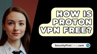 How Is Proton VPN Free  SecurityFirstCorpcom [upl. by Lorinda]