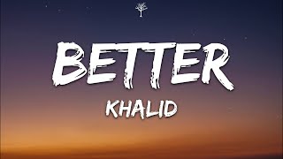 Khalid  Better Lyrics [upl. by Lakym280]