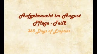 Aufgebraucht im August  Pflege  Teil2  365 1095 Days of Empties  FranzisPflegeKiste [upl. by Emilee587]