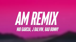 AM Remix  Nio Garcia J Balvin Bad Bunny Lyrics Version [upl. by Carine833]