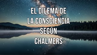 El DILEMA de la CONSCIENCIA según CHALMERS [upl. by Arella]