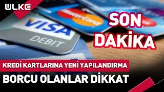 SONDAKİKA Borcu Olanlar Dikkat Kredi Kartlarına Yeni Yapılandırma Getirildi [upl. by Fritze767]