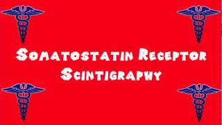 Pronounce Medical Words ― Somatostatin Receptor Scintigraphy [upl. by Ekram]