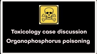 Toxicology case discussion  Organophosphorus poisoning [upl. by Ten]