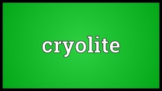 Cryolite Meaning [upl. by Warms511]