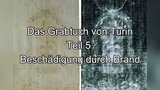 Das Grabtuch von Turin Teil 5  Beschädigung durch Brand [upl. by Anaiv]