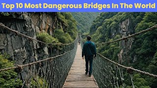 Top 10 Most Dangerous Bridges In The World [upl. by Anaitat275]