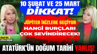 10 Şubat ve 25 Mart DİKKAT Jüpiter İkizlere Geçiyor Sevinecekler Atatürk’ün Doğum Tarihi Yanlış [upl. by Anisor153]