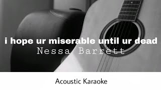 Nessa Barrett  i hope ur miserable until ur dead Acoustic Karaoke [upl. by Dleifrag243]