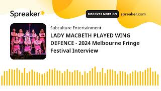 LADY MACBETH PLAYED WING DEFENCE  2024 Melbourne Fringe Festival Interview [upl. by Acisse424]