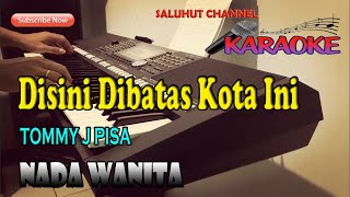 DISINI DIBATAS KOTA INI KARAOKE TOMMI J PISA ll NADA WANITA BESDO [upl. by Nabala]