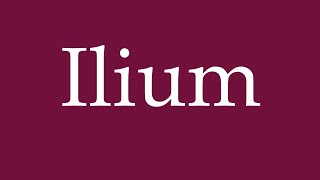 How to Pronounce Ilium Correctly in German [upl. by Leiso]