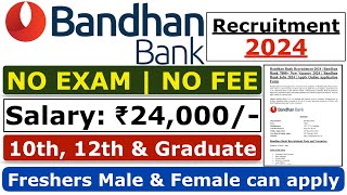 Bandhan Bank Recruitment 2024  No Exam  No Fee  Bandhan Bank Jobs  Bank Job For Freshers [upl. by Ahsekyt]