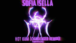 Sofia Isella  Hot Gum CANDENTED Remix [upl. by Bogosian]