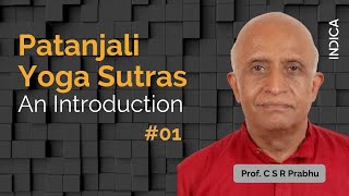 Patanjali Yoga Sutras  An Introduction  01 By Prof C S R Prabhu [upl. by Aihcats]