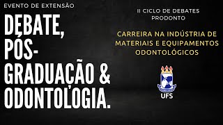 II Ciclo de Debates PRODONTO  Carreira na indústria de materiais e equipamentos odontológicos [upl. by Ziguard]