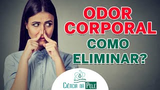 Como ELIMINAR ODOR CORPORAL  SAIBA COMO NESSE VÍDEO [upl. by Ebbie949]