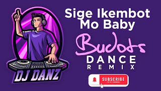 Dj Danz  Sige Ikembot Mo Baby  Budots Dance Remix [upl. by Haeli587]