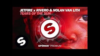 JETFIRE x RIVERO amp Nolan van Lith  Tears Of The Sun [upl. by Nolyd551]