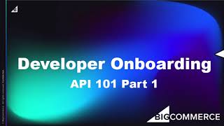 BigCommerce Developer Onboarding API 101 Part 1 [upl. by Laehcar]