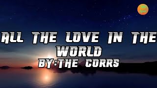 All The Love In The World  The Corrs Lyrics 🎵 [upl. by Aerbua]