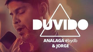 ANALAGA Jorge  Duvido bydb [upl. by Annaujat]