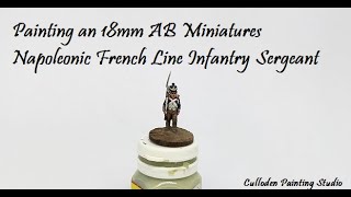 Painting an 18mm AB Miniatures Napoleonic French Line Infantry Sergeant [upl. by Schroth]