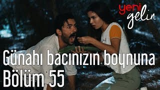 Yeni Gelin 55 Bölüm  Günahı Bacınızın Boynuna [upl. by Cloe310]