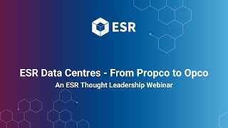 ESR Data Centres From Propco to Opco  An ESR Thought Leadership Webinar [upl. by Bolan419]