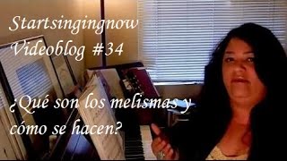 Startsingignnow  Video blog 34  ¿Qué son los melismas y cómo se hacen [upl. by Genevra890]