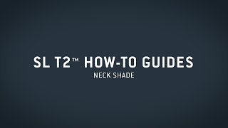 SL T2™ HowTo Guide — Neck Shade [upl. by Dlnaod]