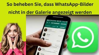 So beheben Sie dass WhatsAppBilder nicht in der Galerie angezeigt werden [upl. by Ahsirtal]