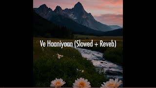 Ve Haaniyaan Slowed  Reverb  Danny Ft Avvy Sra [upl. by Jago]