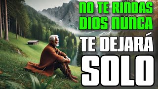 NO TE RINDAS Lo Mejor está por VENIR  DIOS TE DICE Yo Siempre estoy a tu Lado NUNCA TE DEJARÉ [upl. by Alidia]