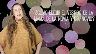 ¿Cómo elegir el vestido de la mamá de la novia y del novio  El Blog De María José [upl. by Culliton]