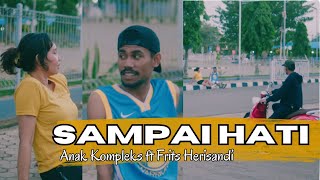 Sampai Hati  Anak Kompleks ft Frits Herisandi  Official Mv [upl. by Lauter]