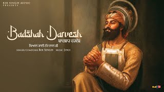 Badshah Darvesh  Bir Singh  Latest Shabad Song 2024 [upl. by Miriam]