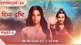 DivyaDrishti  Episode 24  Part 2  DivyaDrishti aur Pishachini ke beech hua yuddh [upl. by Resor125]