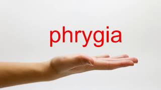 How to Pronounce phrygia  American English [upl. by Rolland161]