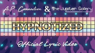 AP Connection amp The Jupiter Gallery  Hypnotized  Lyric video [upl. by Carberry]