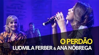 O Perdão  Ludmila Ferber e Ana Nóbrega [upl. by Lenore]