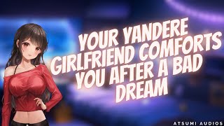 Your Yandere Girlfriend Comforts You After A Bad Dream Loving Comfort F4A ASMR ROLEPLAY [upl. by Akkina]