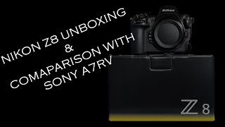 Nikon Z8 Unboxing and Initial Comparison with Sony A7rV [upl. by Nazarius500]