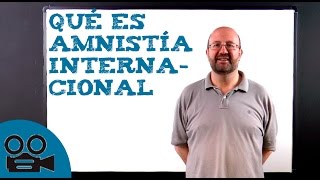 Qué es Amnistía Internacional [upl. by Ael618]