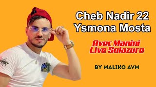 Cheb Nadir 22 Ysmona Mosta Avec Manini Live Solazure By Maliko Avm [upl. by Lovato652]